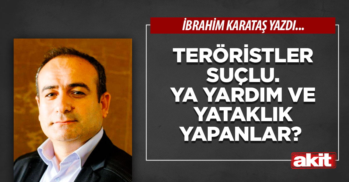 Teröristler suçlu. Ya yardım ve yataklık yapanlar? 