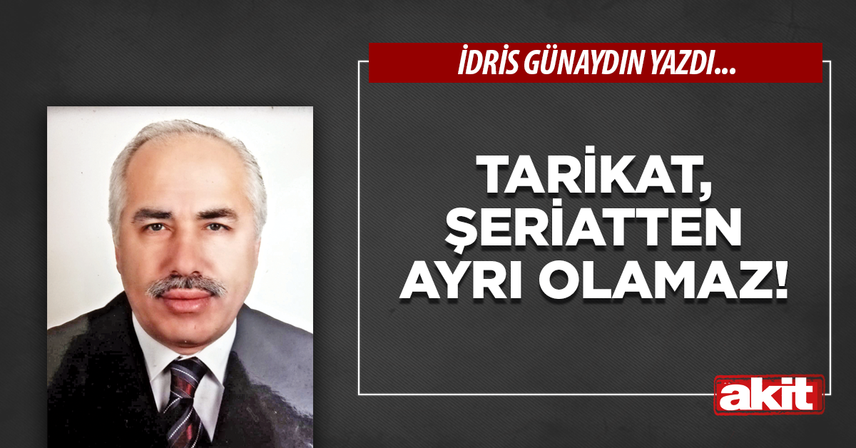 Tarikat, şeriatten ayrı olamaz!