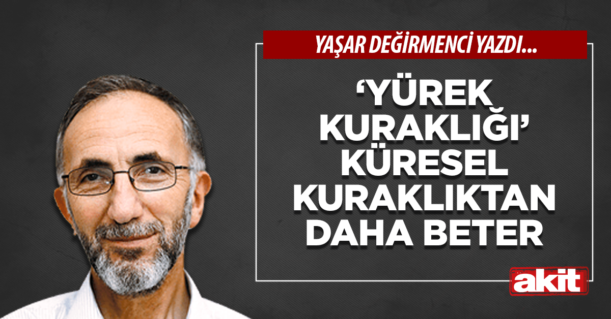 ‘Yürek kuraklığı’ küresel kuraklıktan daha beter