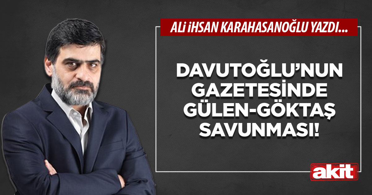 Davutoğlu’nun gazetesinde Gülen-Göktaş savunması!
