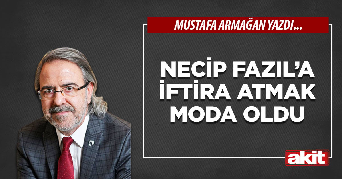 Necip Fazıl’a iftira atmak moda oldu