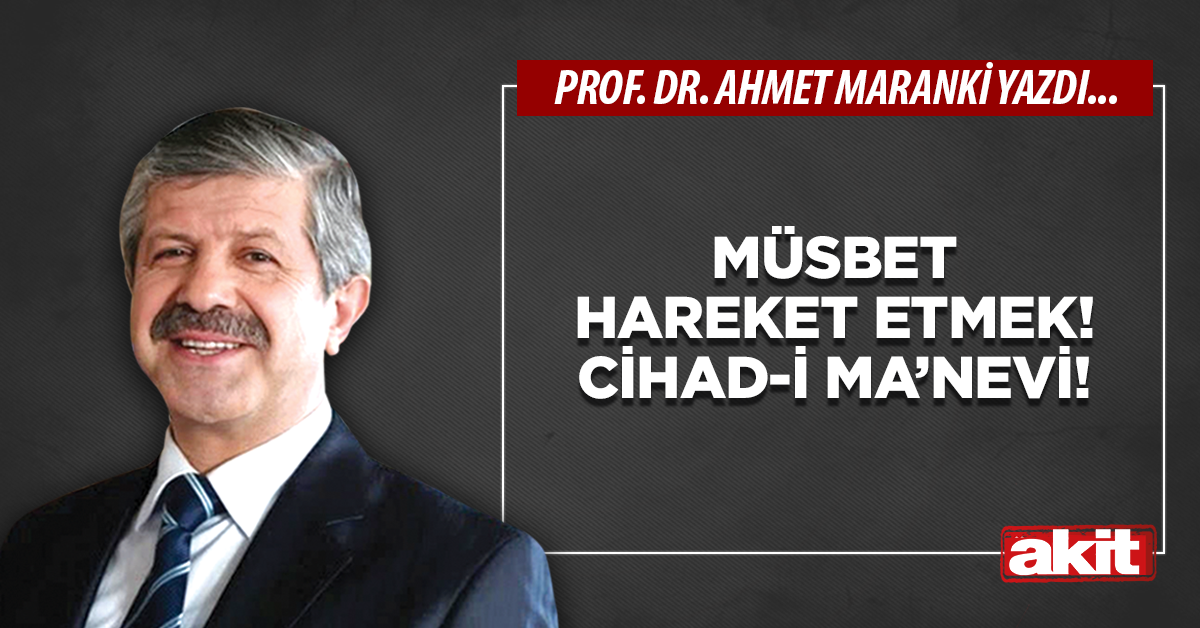 Müsbet hareket etmek! Cihad-i ma’nevi!