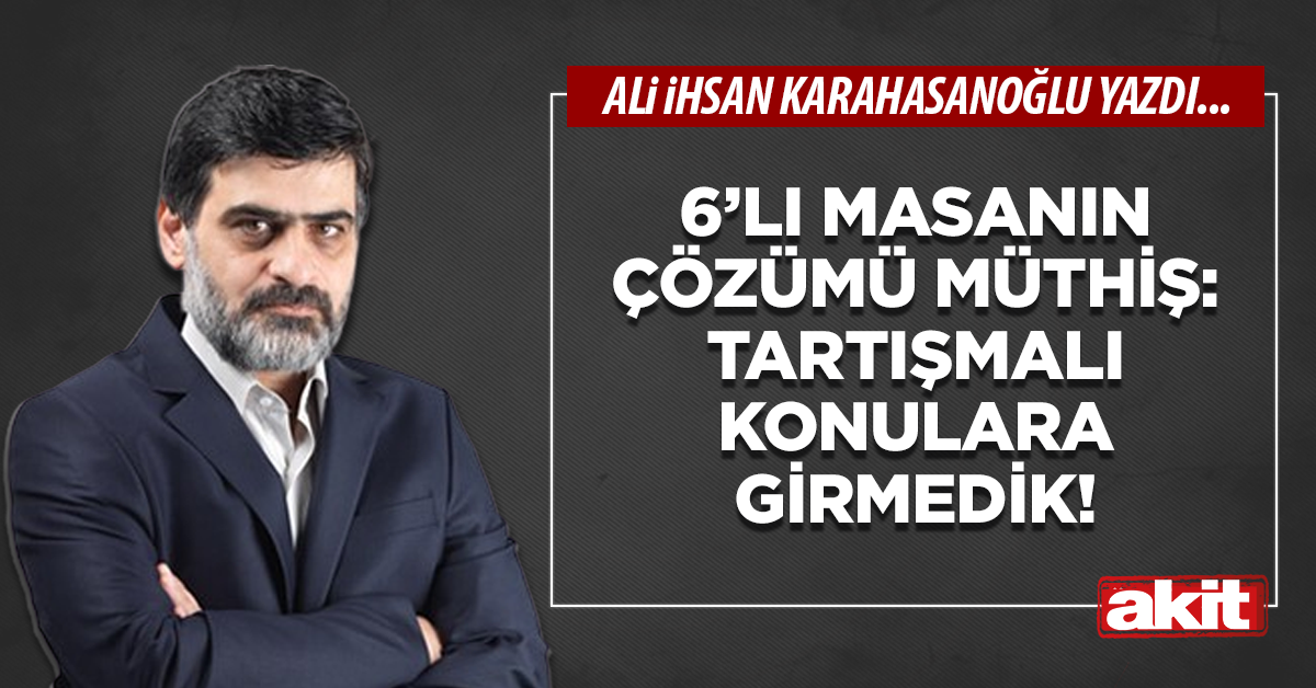 6’lı masanın çözümü müthiş: Tartışmalı konulara girmedik!
