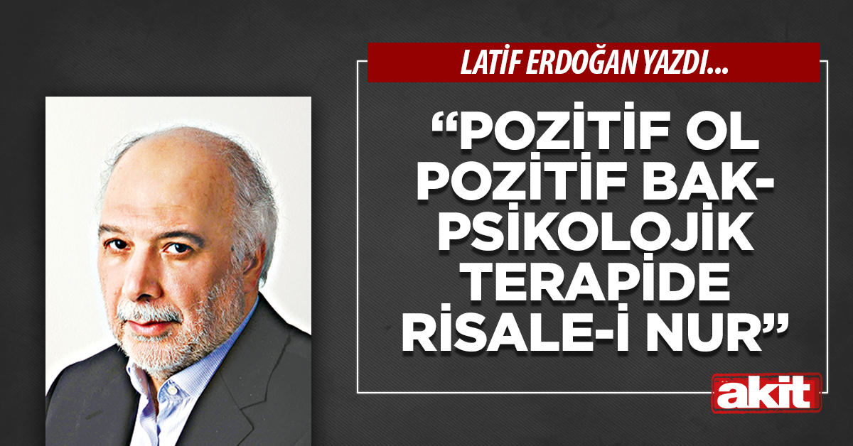 “Pozitif Ol Pozitif Bak- Psikolojik Terapide Risale-i Nur”