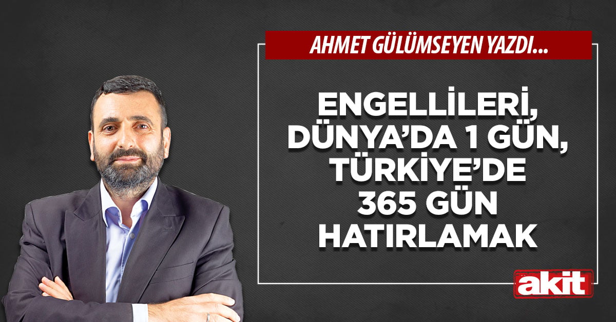 Engellileri, Dünya’da 1 gün, Türkiye’de 365 gün hatırlamak