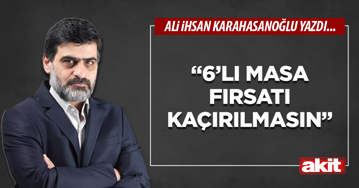 “6’lı masa fırsatı kaçırılmasın”