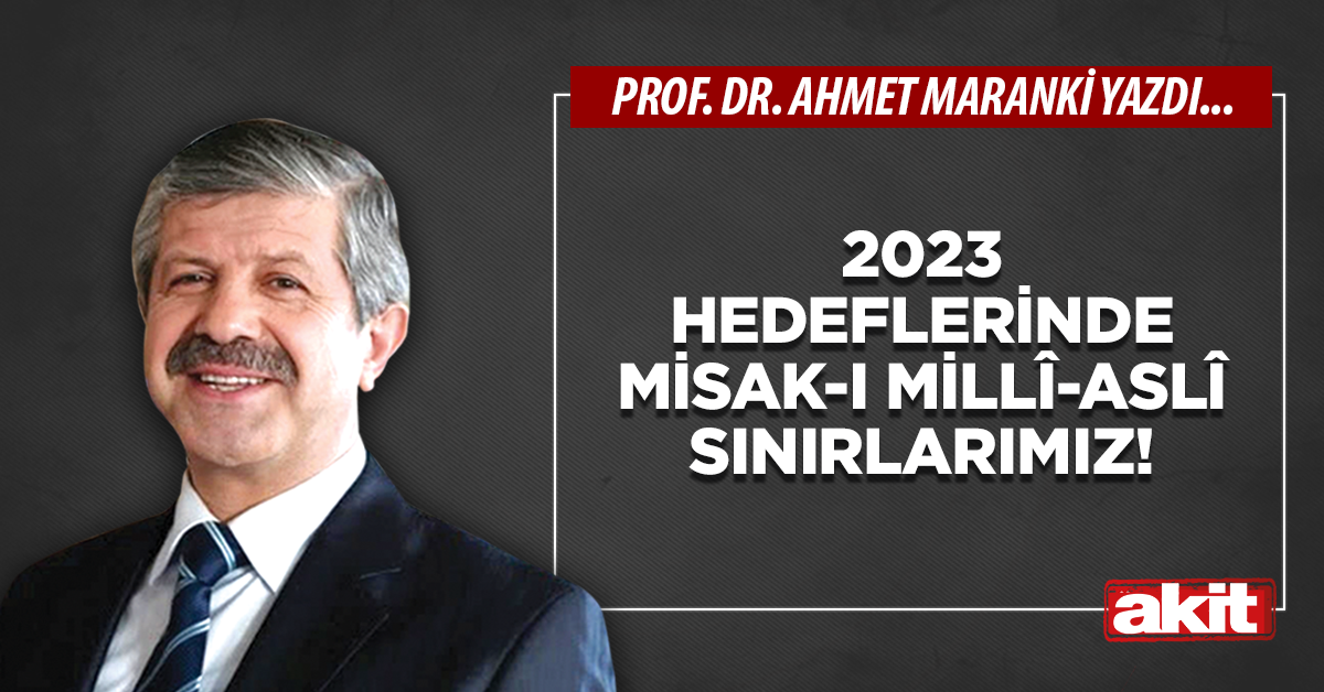 2023 hedeflerinde Misak-ı Millî-aslî sınırlarımız!