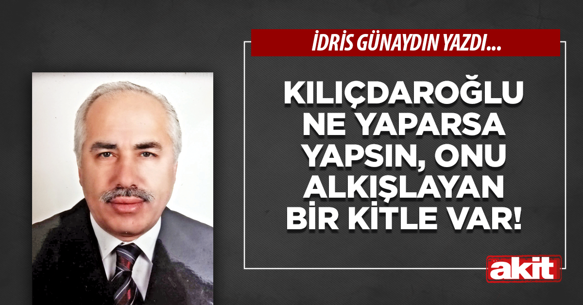 Kılıçdaroğlu ne yaparsa yapsın, onu alkışlayan bir kitle var!