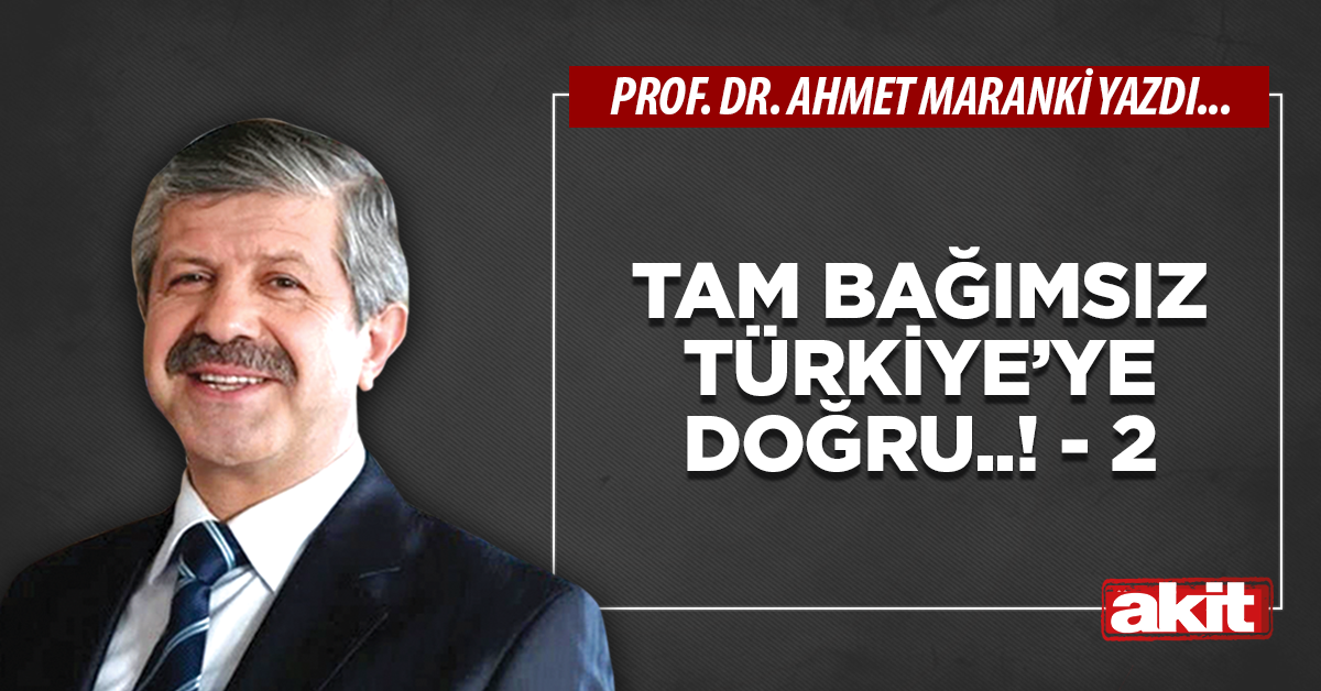 Tam bağımsız Türkiye’ye doğru..! - 2
