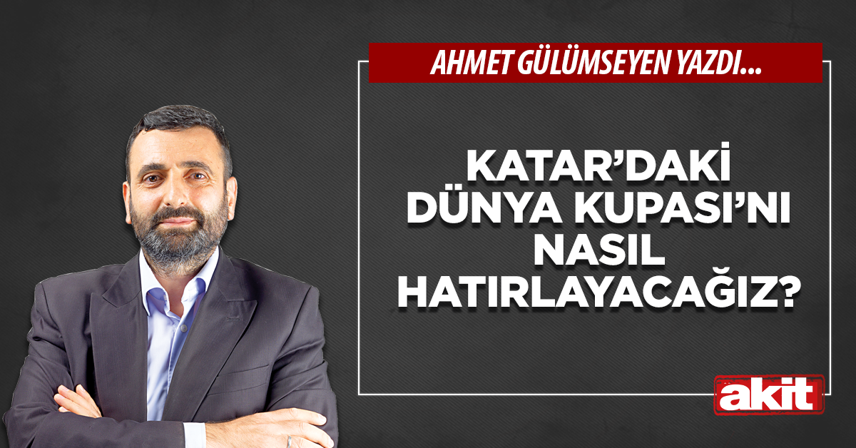 Katar’daki Dünya Kupası’nı nasıl hatırlayacağız?