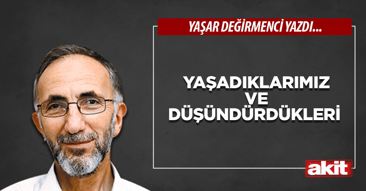 Yaşadıklarımız ve Düşündürdükleri