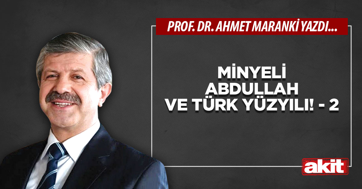 Minyeli Abdullah ve Türk Yüzyılı! - 2