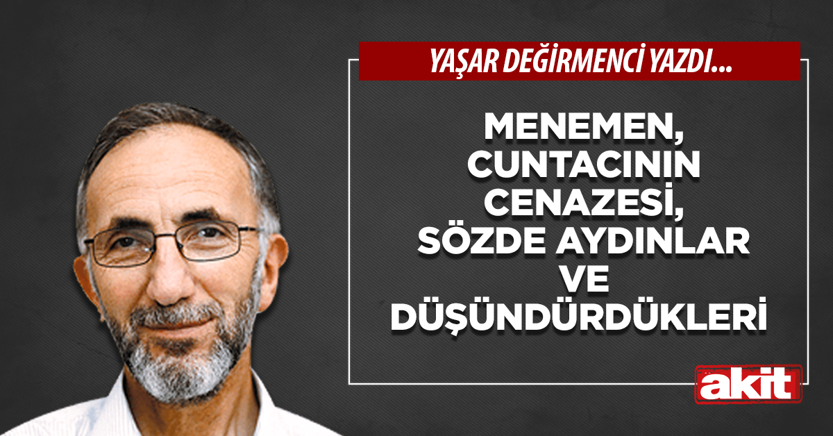 Menemen, cuntacının cenazesi, sözde aydınlar ve düşündürdükleri