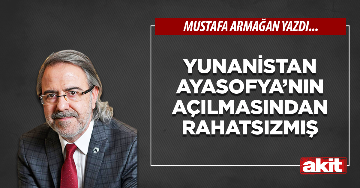 Yunanistan Ayasofya’nın açılmasından rahatsızmış