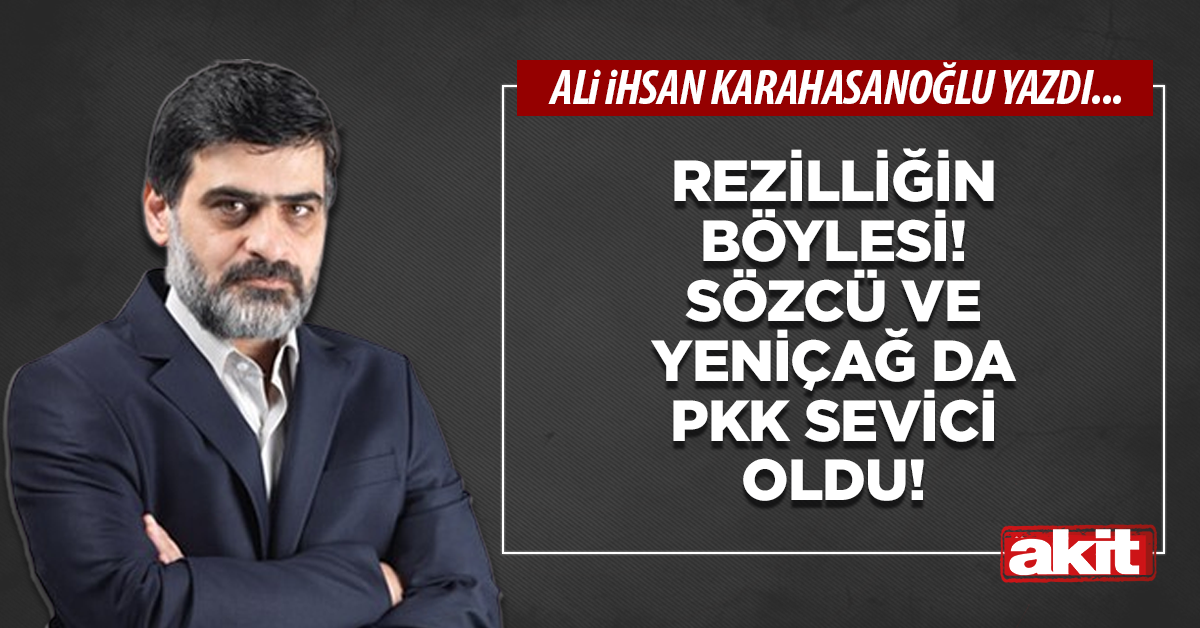 Rezilliğin böylesi! Sözcü ve Yeniçağ da PKK sevici oldu!