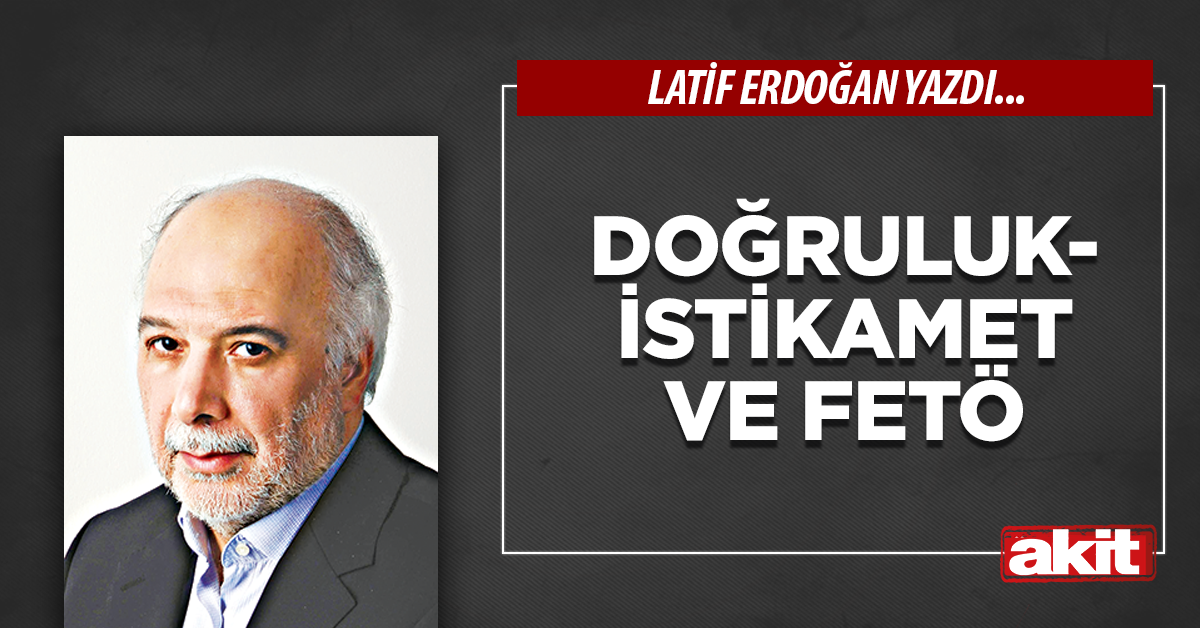 Doğruluk-istikamet ve FETÖ