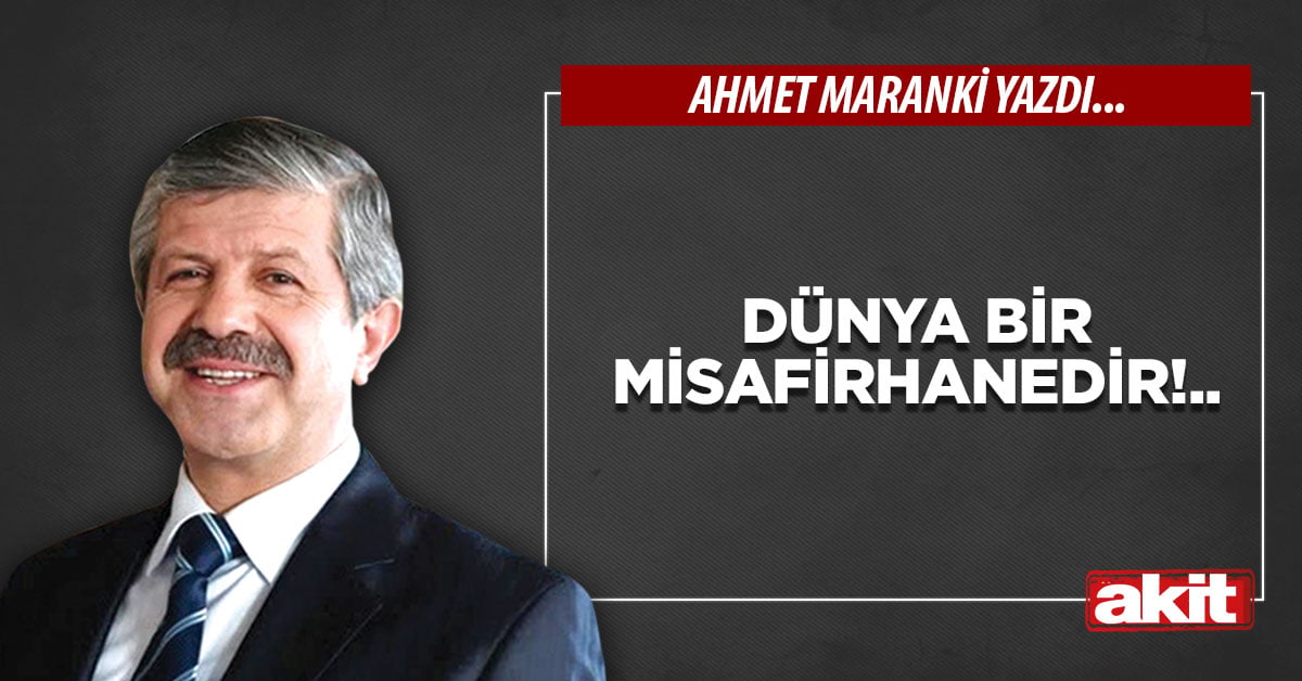 Dünya bir misafirhanedir!..