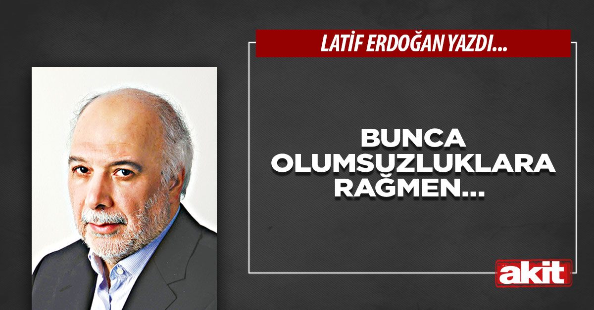 Bunca olumsuzluklara rağmen…