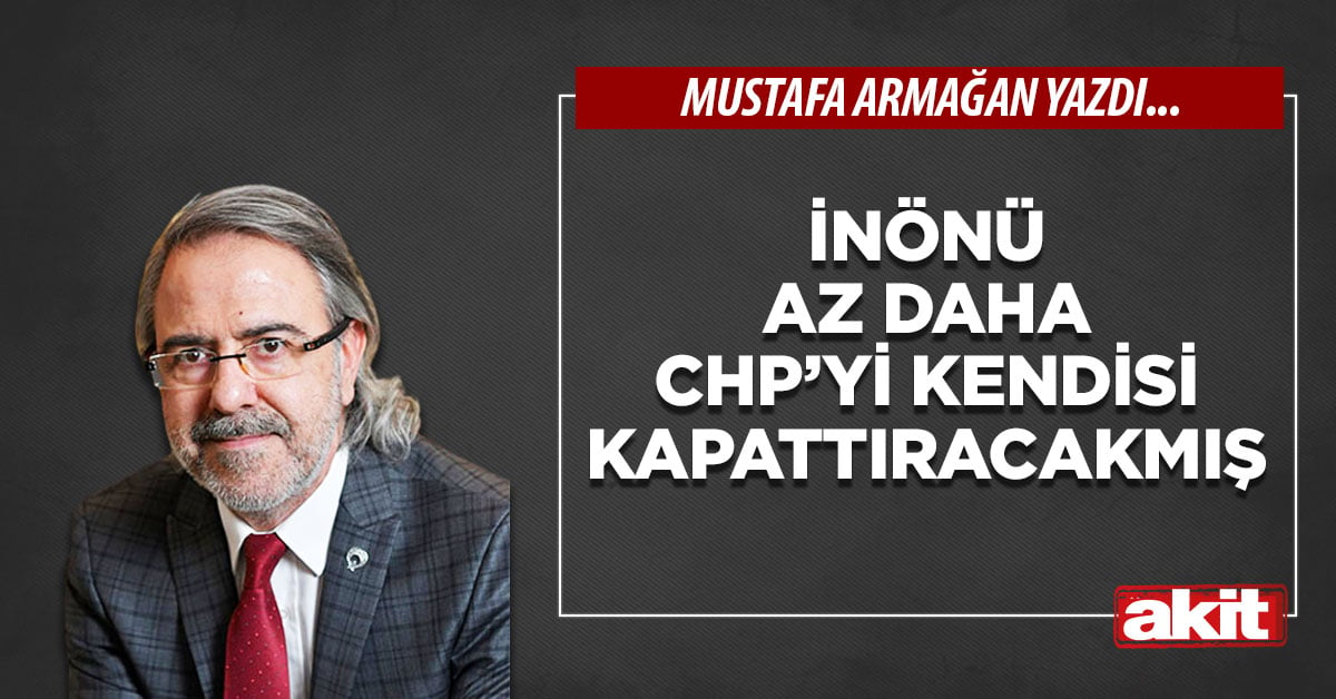 İnönü az daha CHP’yi kendisi kapattıracakmış