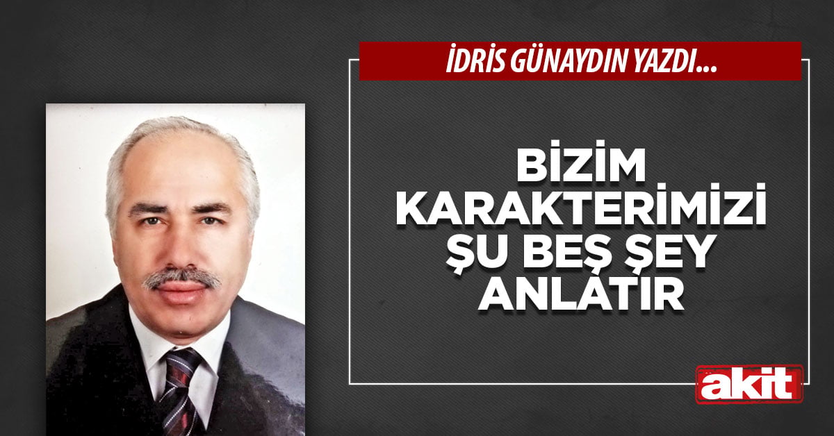 Bizim karakterimizi şu beş şey anlatır