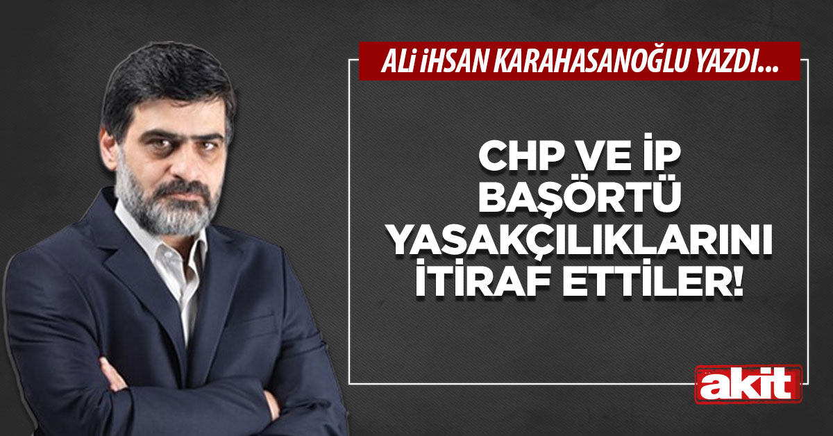 CHP ve İP başörtü yasakçılıklarını itiraf ettiler!