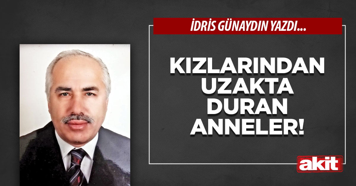 Kızlarından uzakta duran anneler!