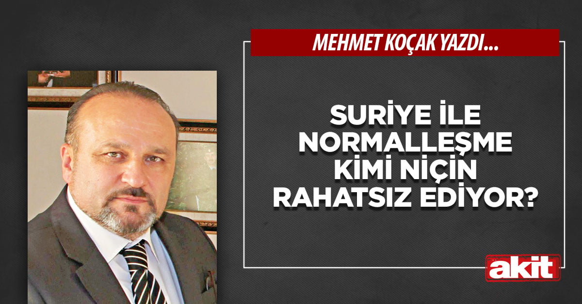 Suriye ile normalleşme kimi niçin rahatsız ediyor?