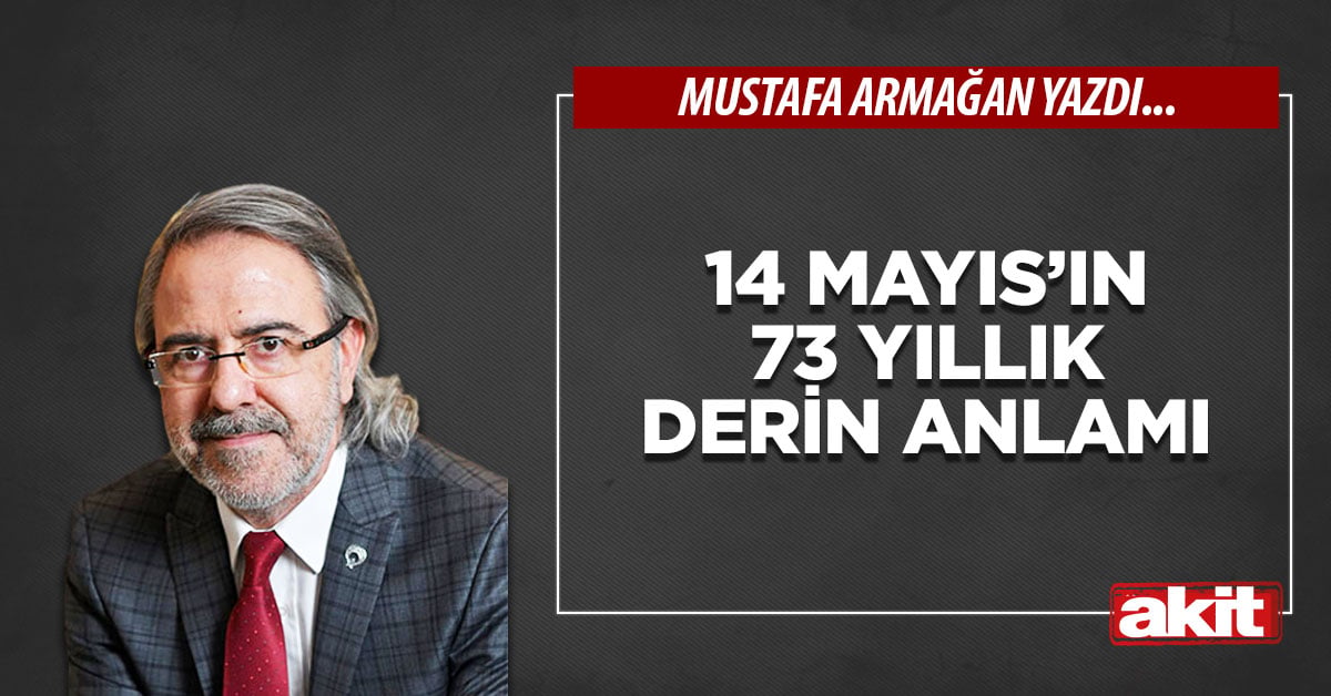 14 Mayıs’ın 73 yıllık derin anlamı