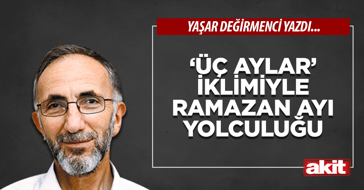 ‘Üç Aylar’ iklimiyle Ramazan ayı yolculuğu