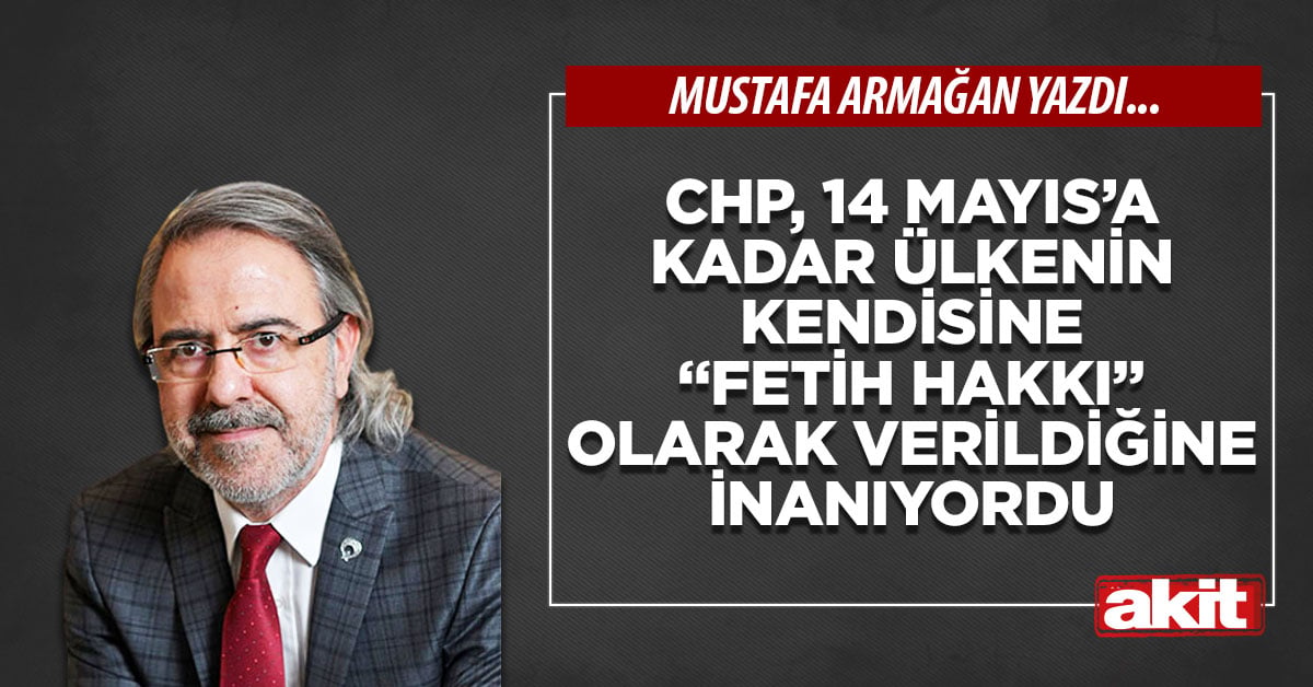 CHP, 14 Mayıs’a kadar ülkenin kendisine “fetih hakkı” olarak verildiğine inanıyordu