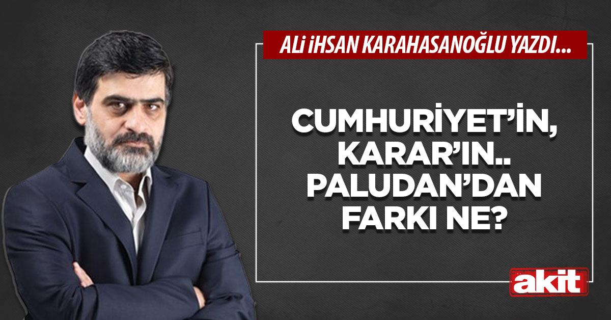 Cumhuriyet’in, Karar’ın.. Paludan’dan farkı ne?