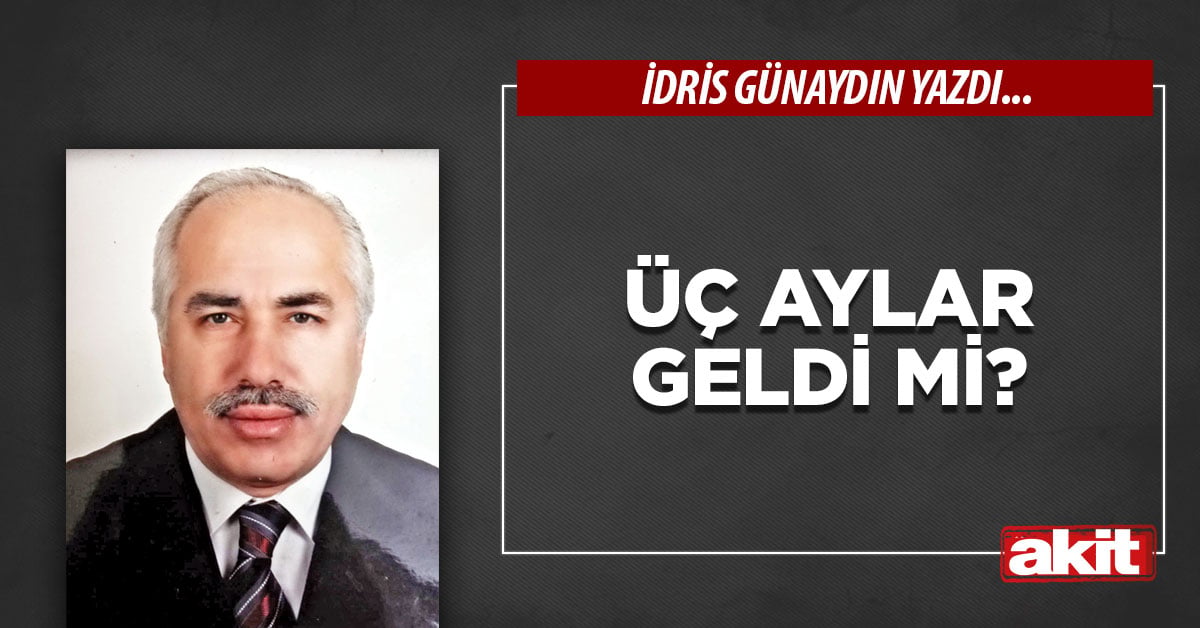 Üç aylar geldi mi?