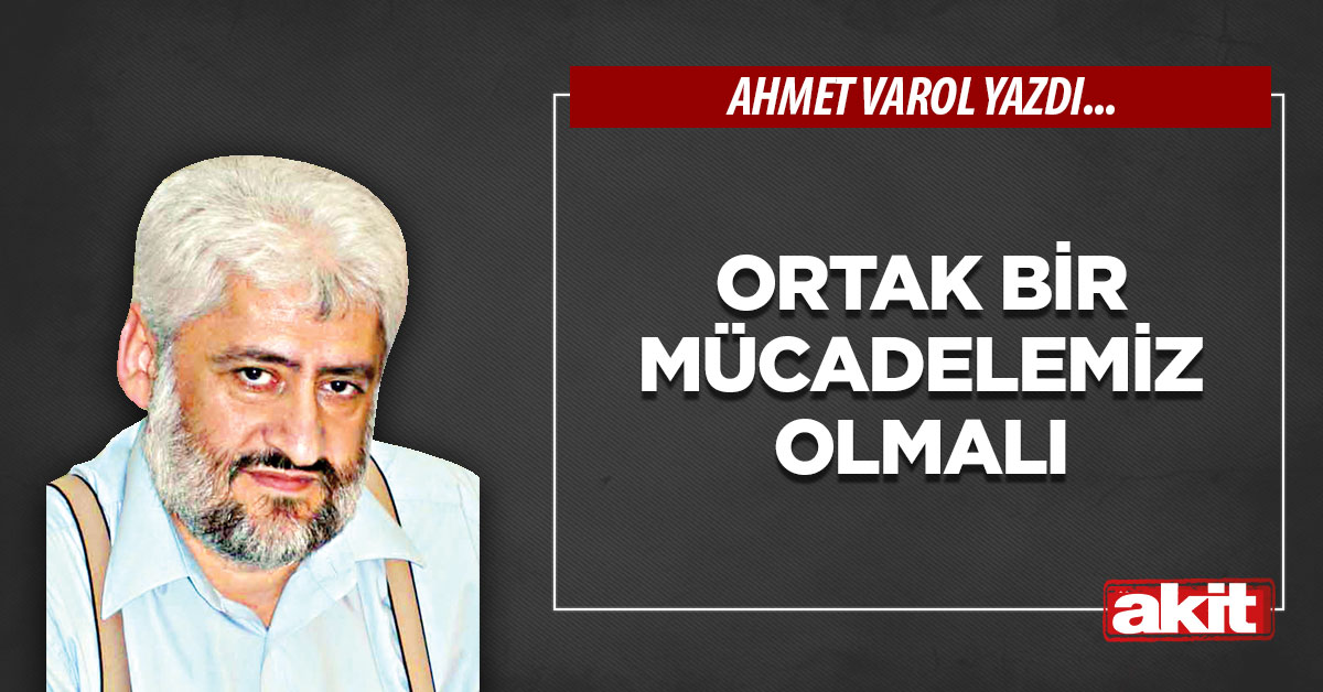 Ortak bir mücadelemiz olmalı