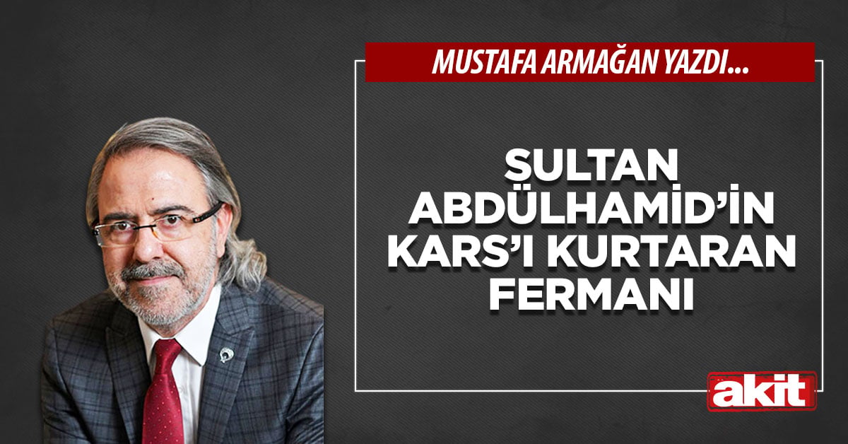 Sultan Abdülhamid’in Kars’ı kurtaran fermanı