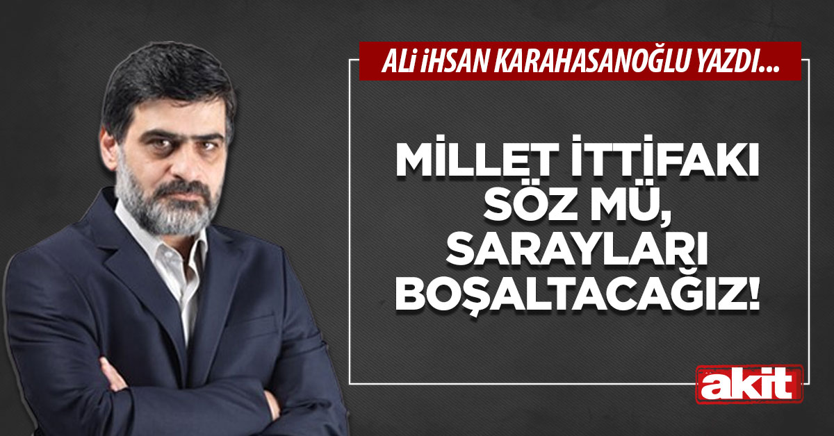 Millet İttifakı söz mü, sarayları boşaltacağız!