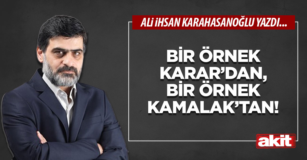 Bir örnek Karar’dan, bir örnek Kamalak’tan!