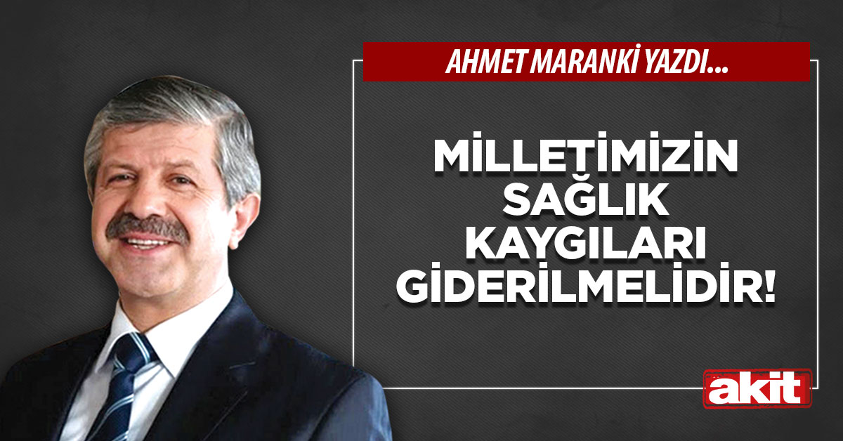 Milletimizin sağlık kaygıları giderilmelidir!