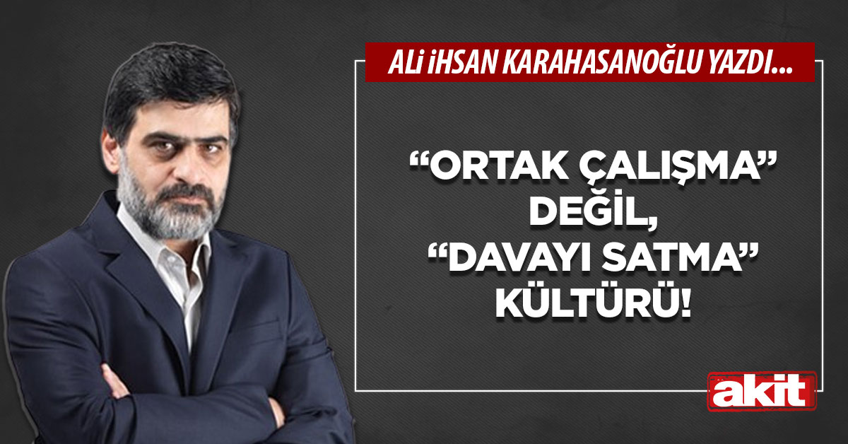 “Ortak çalışma” değil, “Davayı satma” kültürü!