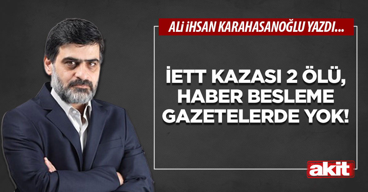 İETT kazası 2 ölü, haber besleme gazetelerde yok!