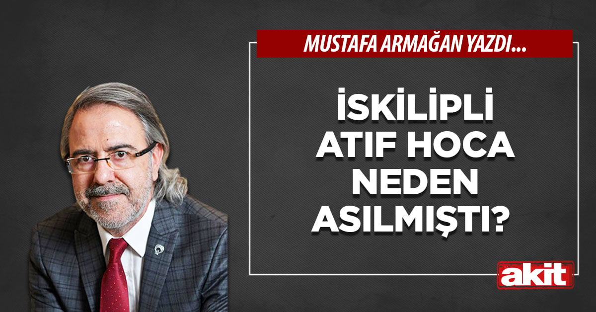 İskilipli Atıf Hoca neden asılmıştı? 