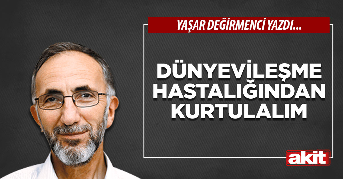 Dünyevileşme Hastalığından Kurtulalım