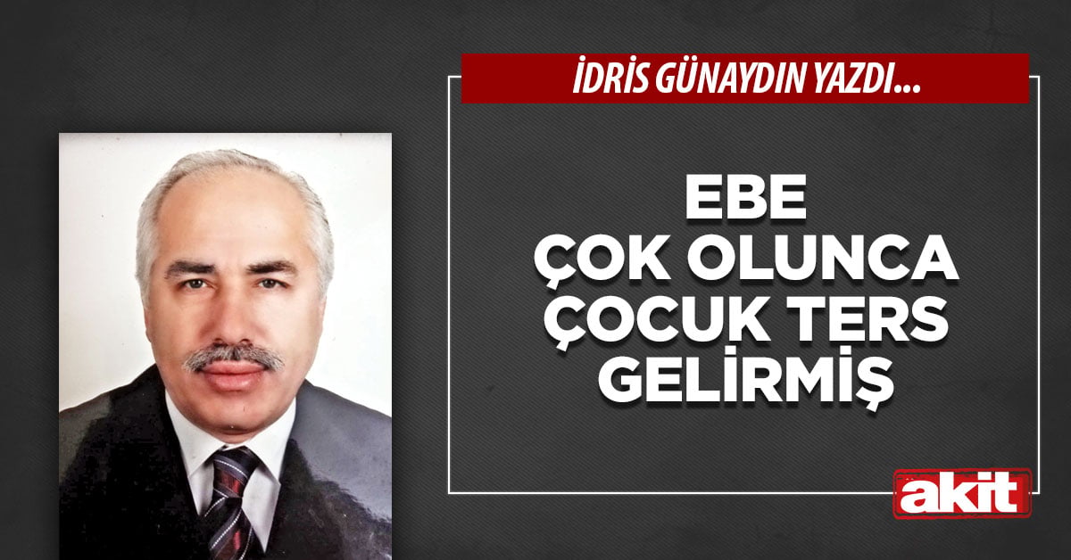 Ebe çok olunca çocuk ters gelirmiş