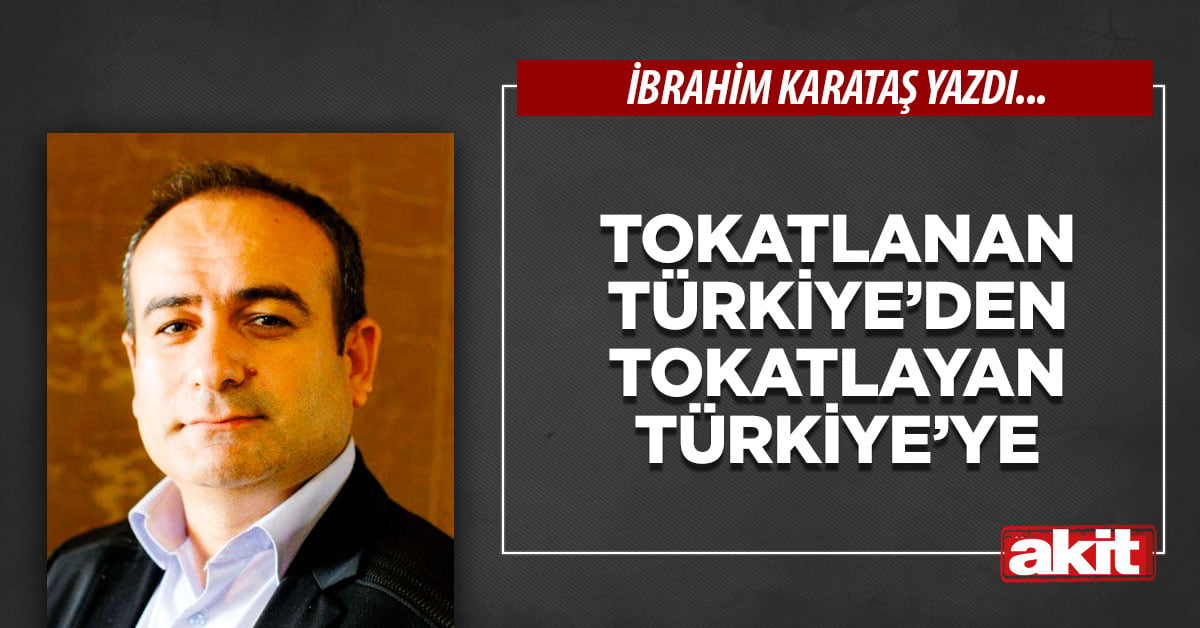 Tokatlanan Türkiye’den tokatlayan Türkiye’ye