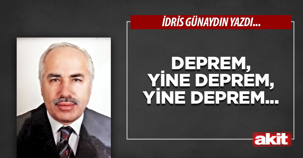 Deprem, yine deprem, yine deprem...