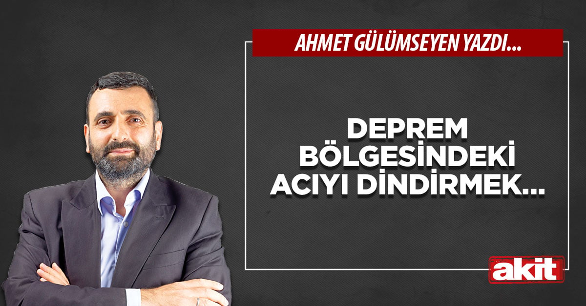 Deprem bölgesindeki acıyı dindirmek…