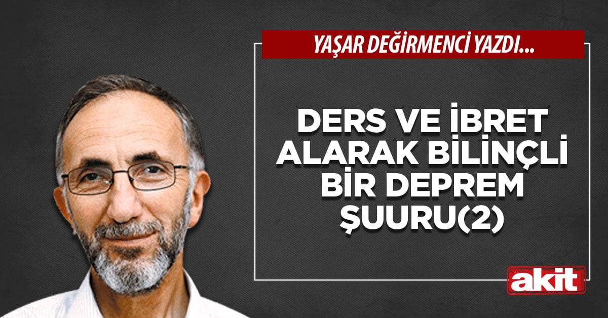 Ders ve ibret alarak bilinçli bir deprem şuuru(2)