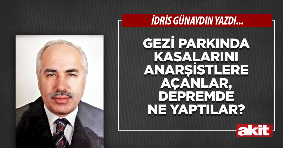 Gezi parkında kasalarını anarşistlere açanlar, depremde ne yaptılar?