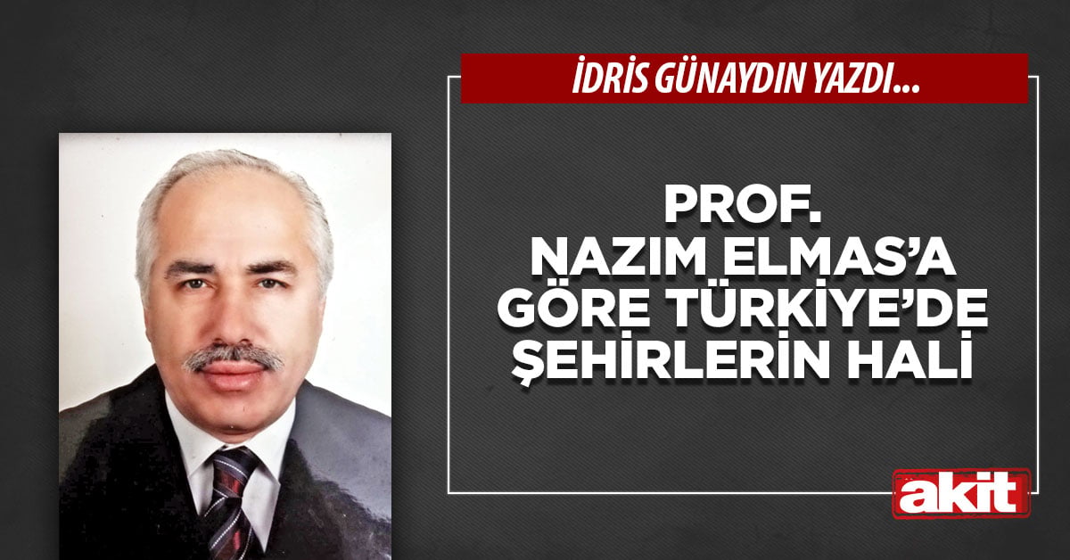 Prof. Nazım Elmas’a göre Türkiye’de şehirlerin hali