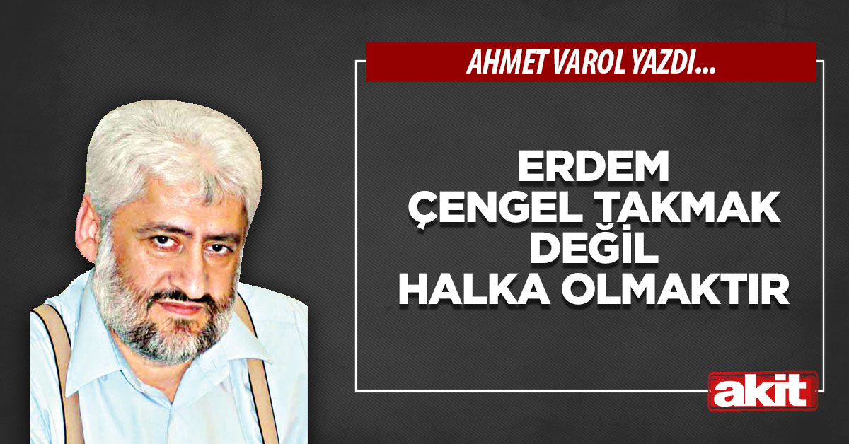 Erdem çengel takmak değil halka olmaktır