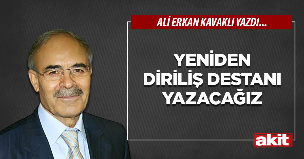 Yeniden diriliş destanı yazacağız